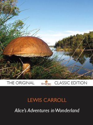 cover image of Alice's Adventures in Wonderland - The Original Classic Edition